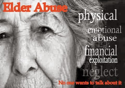 Elder Abuse - Physical, emotional abuse, financial exploitation, neglect - no one wants to talk about it