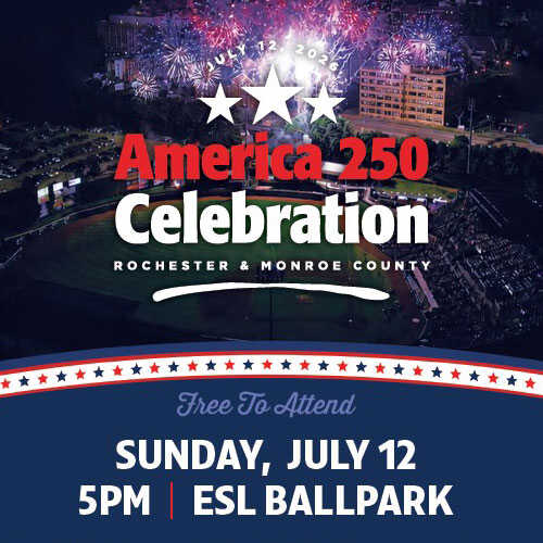 America 250 Celebration, Rochester & Monroe County. Free to Attend. Sunday, July 12 5pm, ESL Ballpark