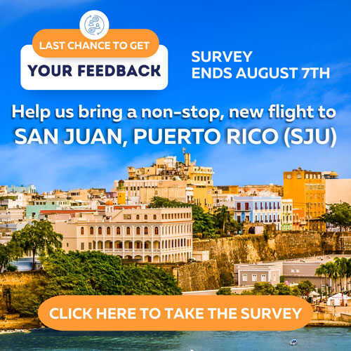 We'd Love to Get Your Feedback. Help us bring a non-stop, new flight to San Juan, Puerto Rico (SJU). Click here to take the survey.